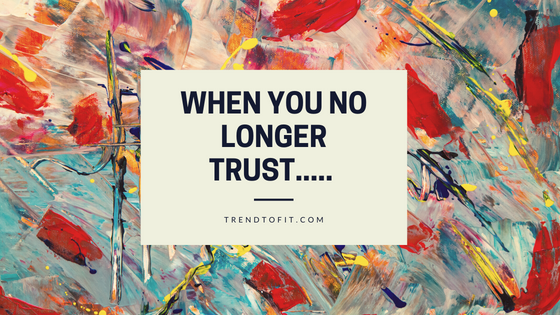 when you no longer trust people