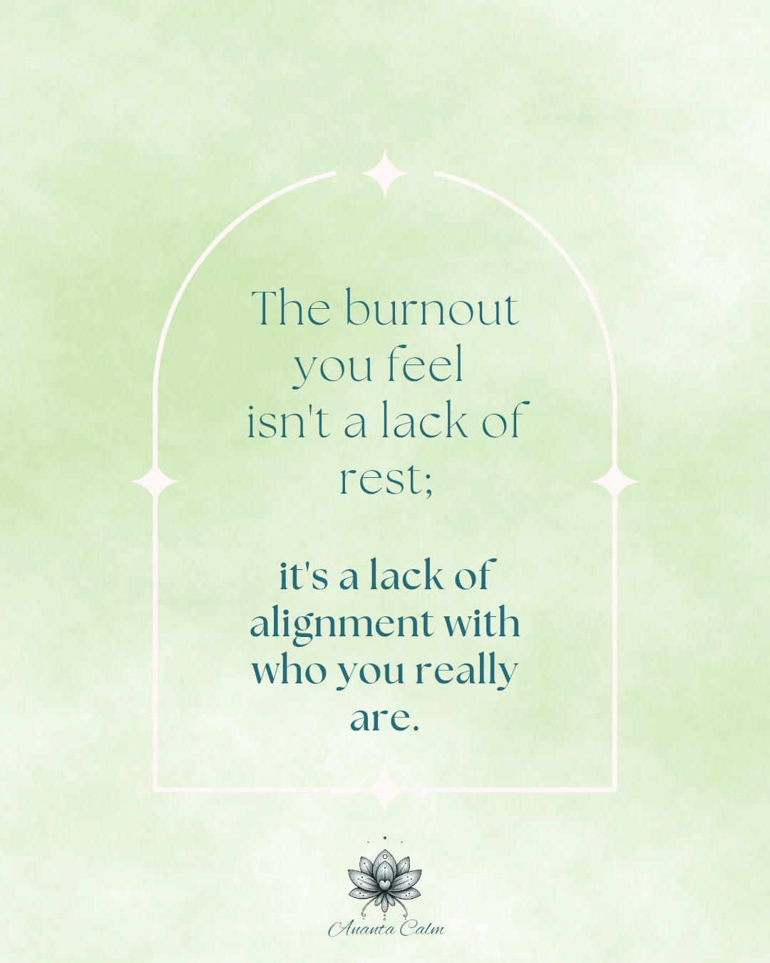 Ananta Calm green quote card featuring text: The burnout you feel isn't a lack of rest; it's a lack of alignment with who you really are.